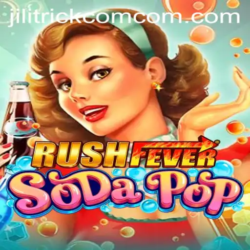 Explore the Exciting World of RushFeverSodaPop with JILITRICK.COM